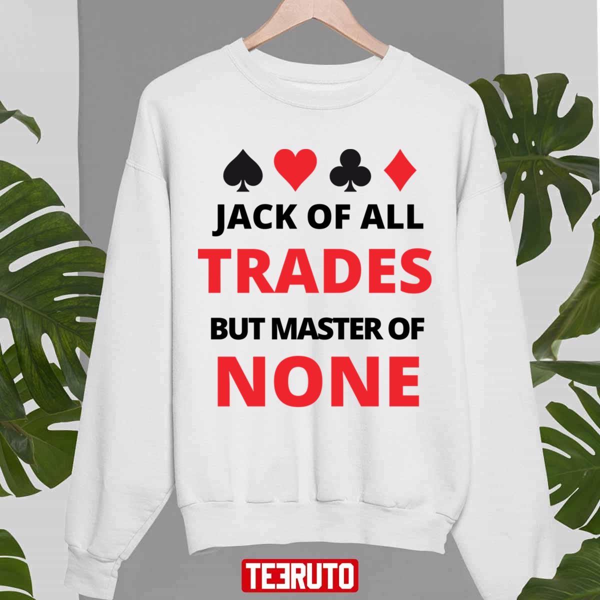 Jack Of All Trades But Master Of None Master A Few And Jack Everyone Unisex Sweatshirt