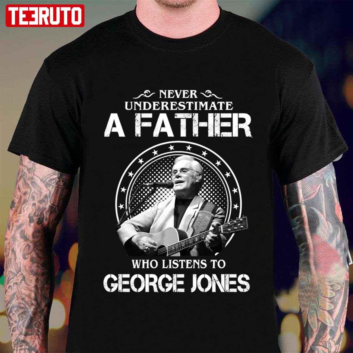 Never Underestimate A Father Who Listens To George Jones Unisex T-Shirt