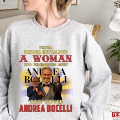 Never Underestimate A Woman Who Loves Andrea Bocelli Unisex Sweatshirt