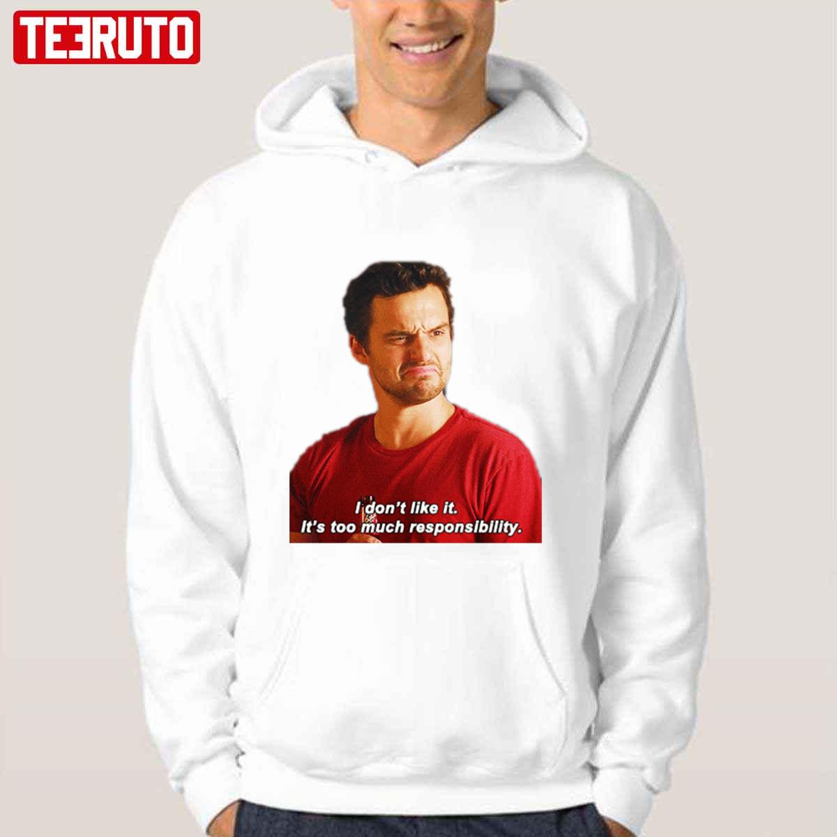 Nick Miller I Don’t Like It It’s Too Much Responsibility New Girl Unisex Hoodie