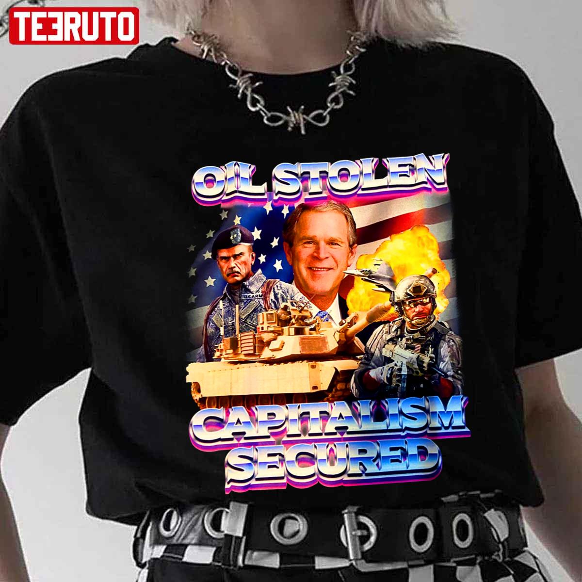 Oil Stolen Capitalism Secured George W Bush Unisex T-Shirt