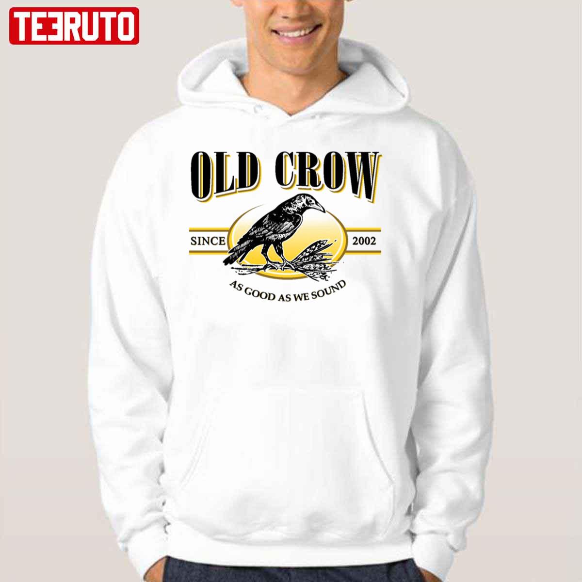 Old Crow Since 2022 As Good As We Sound Unisex Hoodie