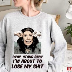 Stand Back I’m About To Lose My Shit Grace And Frankie Copy Unisex Sweatshirt