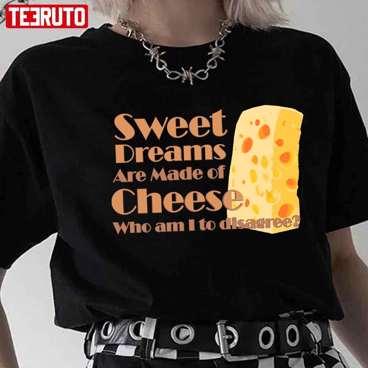 Sweet Dreams Are Made Of Cheese Who Am I To Disagree Eurythmics Unisex T-Shirt