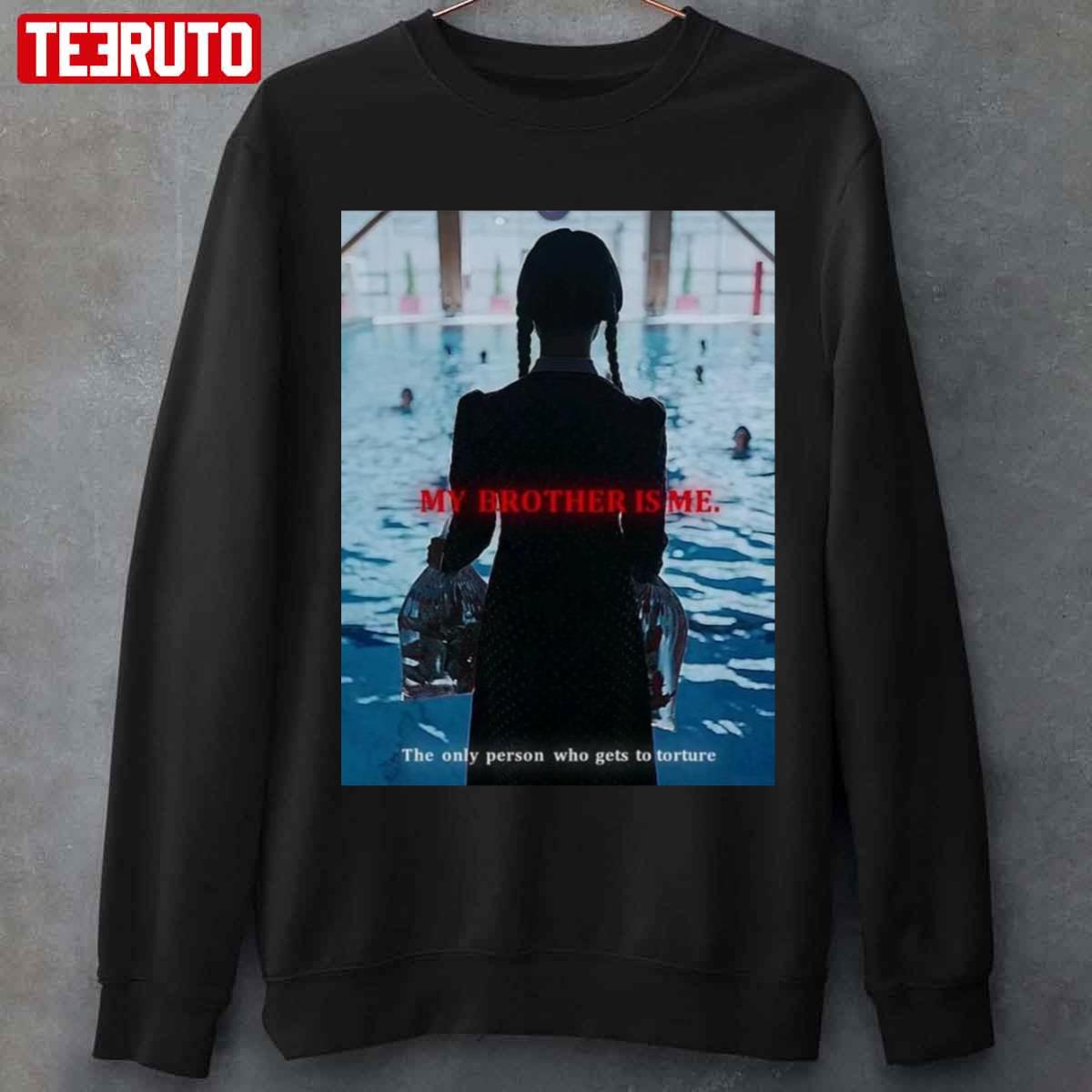 The Only Person Who Gets To Toture My Brother Is Me Wednesday Addams Jenna Ortega Unisex Sweatshirt
