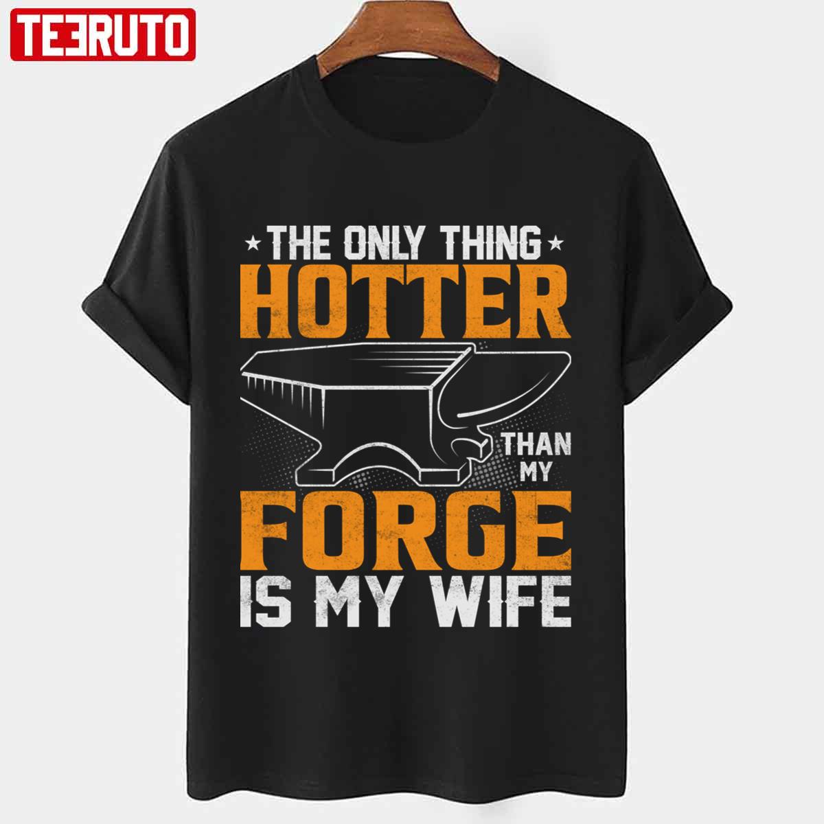 The Only Thing Hotter Than My Forge Is My Wife Unisex T-Shirt
