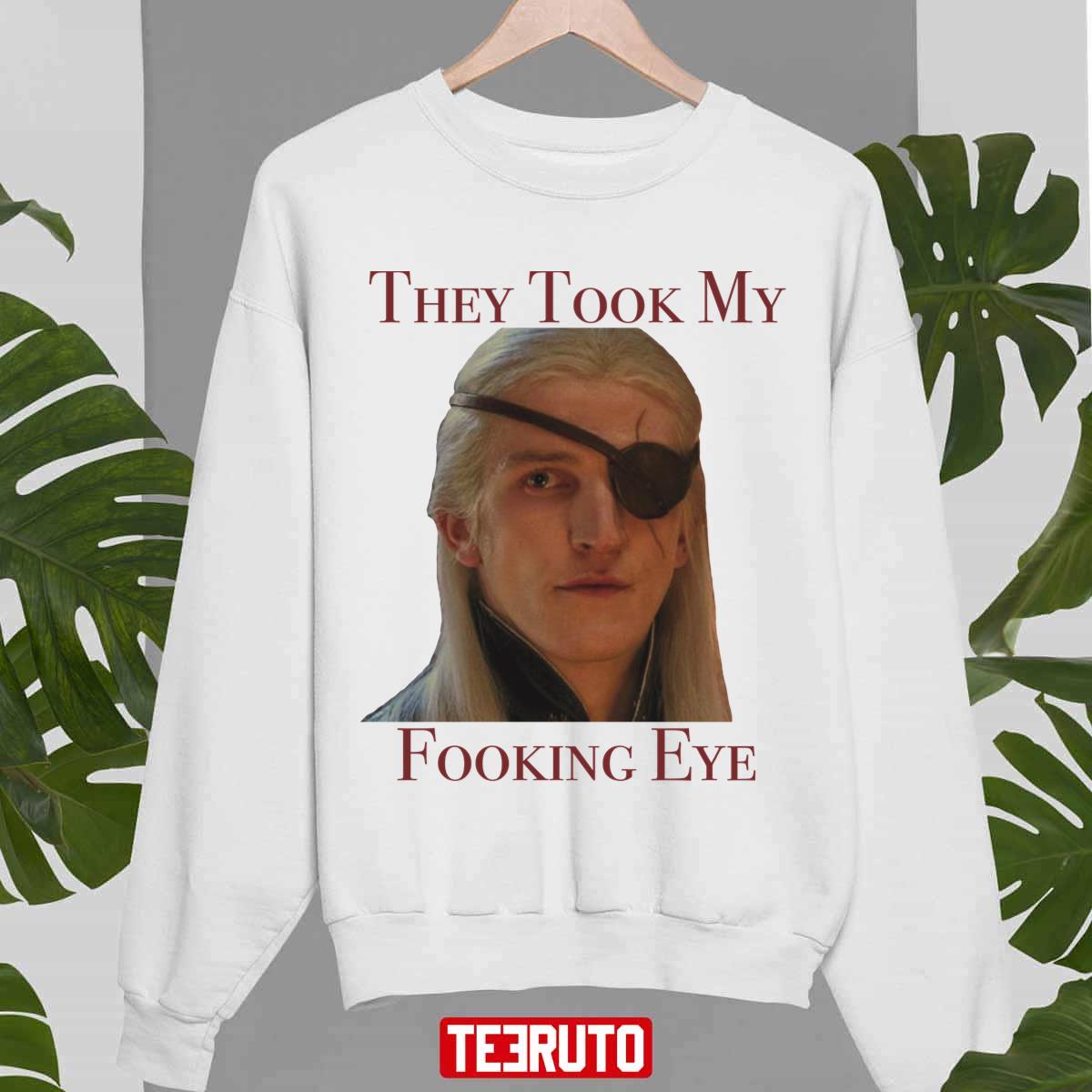 They Took My Fooking Eye House Of The Dragon Daemond Eye Unisex Sweatshirt