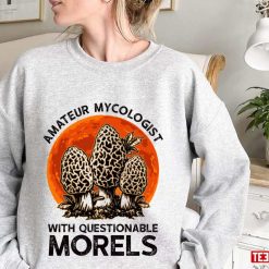 Trending Amateur Mycologist With Questionable Morels Fanmade Unisex Sweatshirt