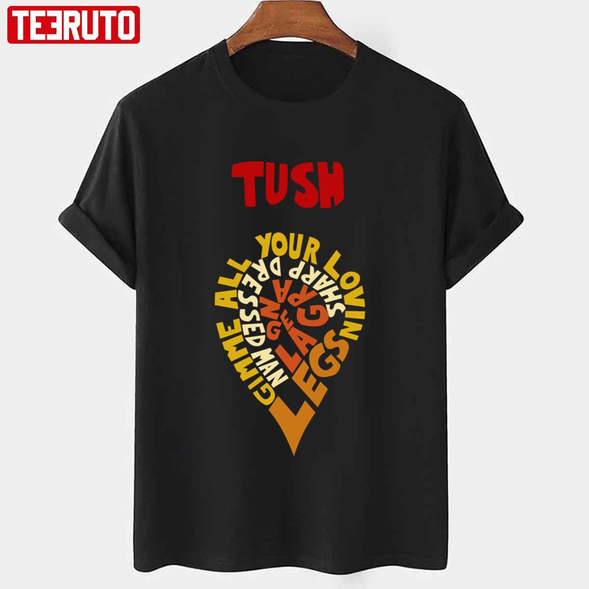 Tush Gimme All Your Lovin Legs Zz Top Unisex T-Shirt