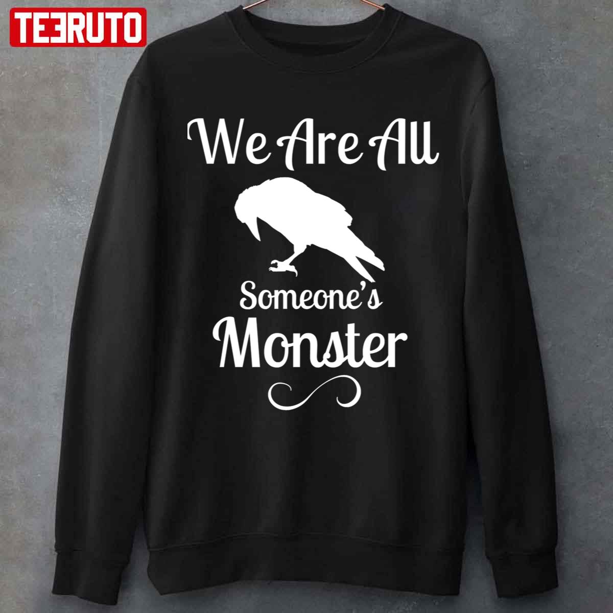 We Are All Someone’s Monster The Grishaverse Shadow and Bone Unisex Sweatshirt