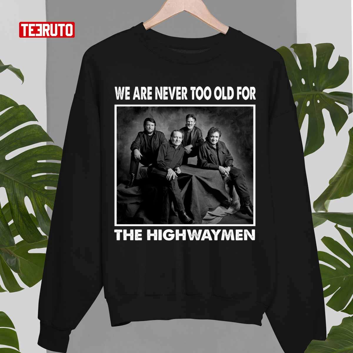 We Are Never Too Old For The Highwaymen Band Unisex Sweatshirt