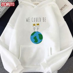 We Could Be Kings Of The World Unisex Hoodie