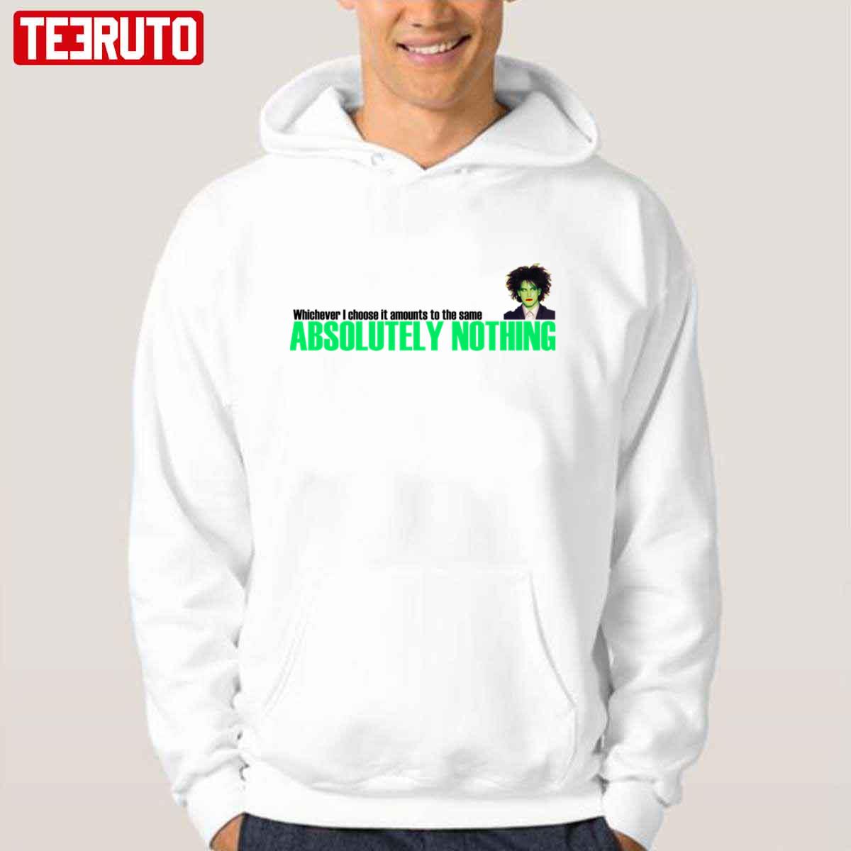Whichever I Choose It Amounts To The Same Absolutely Nothing The Cure Unisex Hoodie