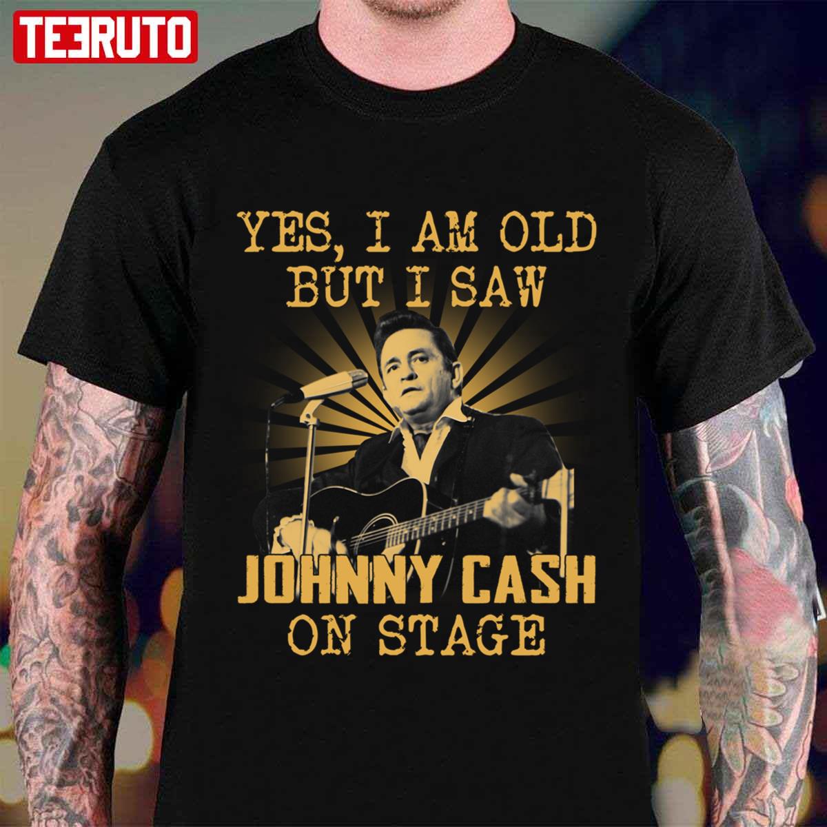 Yes I Am Old But I Saw Johnny Cash On Stage Unisex T-Shirt