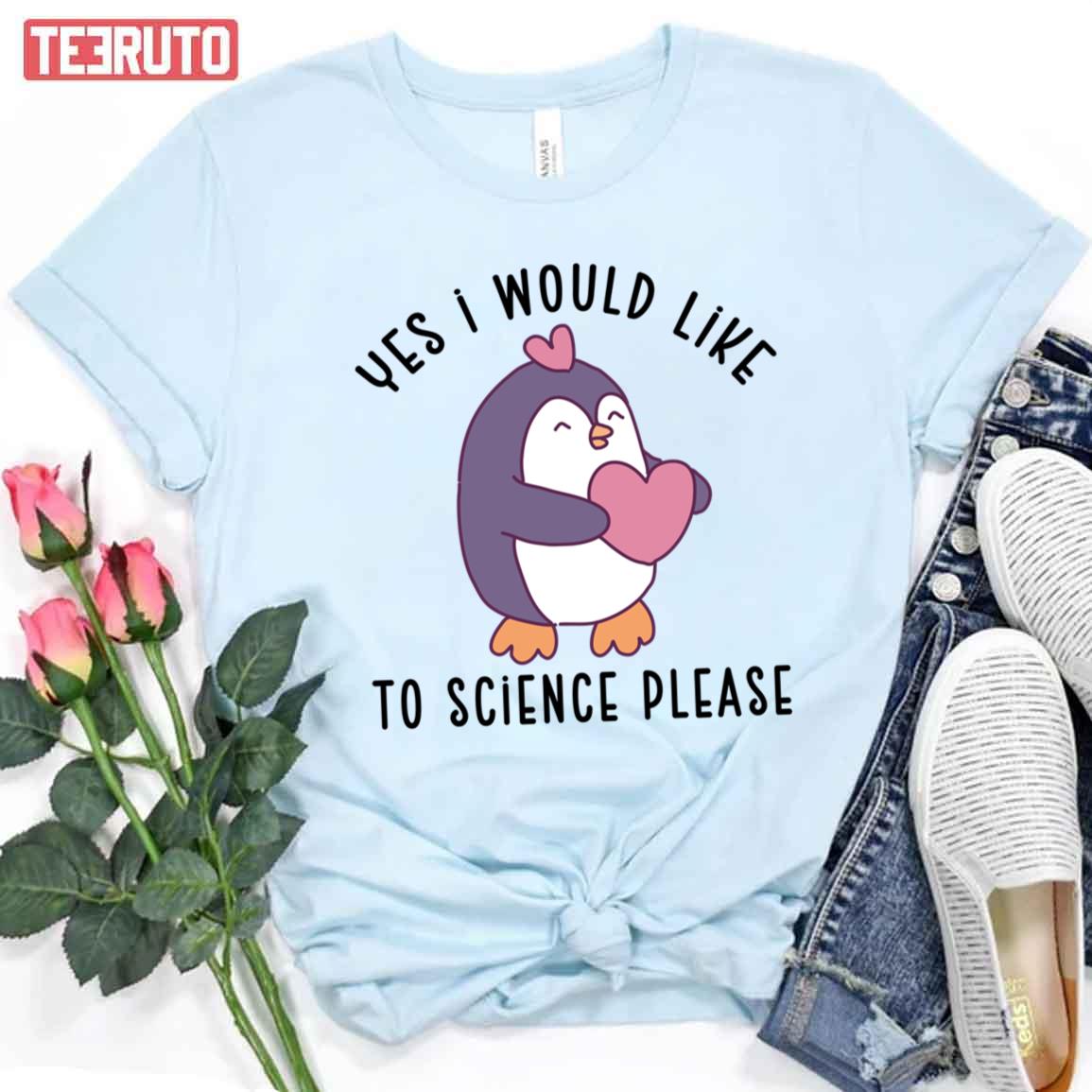 Yes I Would Like To Science Please Funny Penguin Lover Unisex T-Shirt