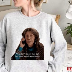 You Don’t Know Me But I’m Your Worst Nightmare Grace And Frankie Unisex Sweatshirt