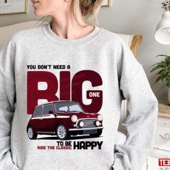 You Don’t Need A Big One To Be Happy Ridr The Classic Car Ride The Mini Unisex Sweatshirt