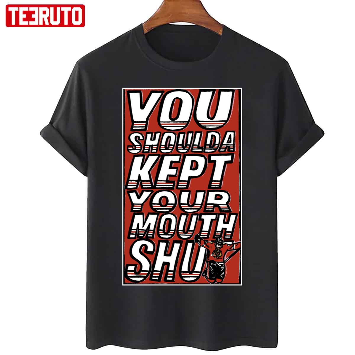 You Shoulda Kept Your Mouth Shut Chicago Blackhawks Unisex T-Shirt