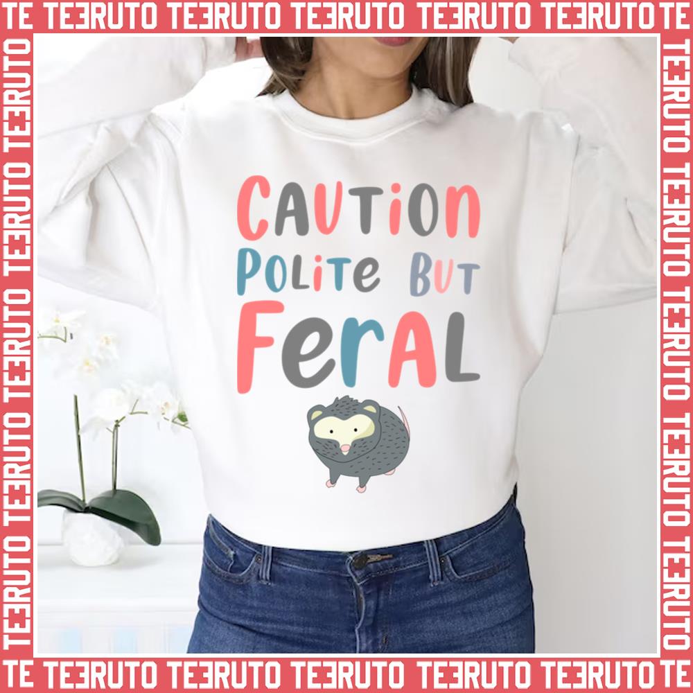 2023 Trending Caution Polite But Feral Unisex Sweatshirt