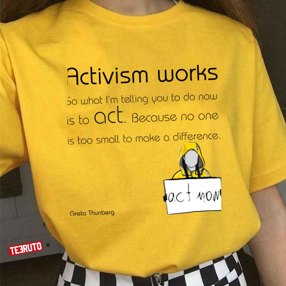 Activism Works Greta Thunberg Quote Unisex T-Shirt