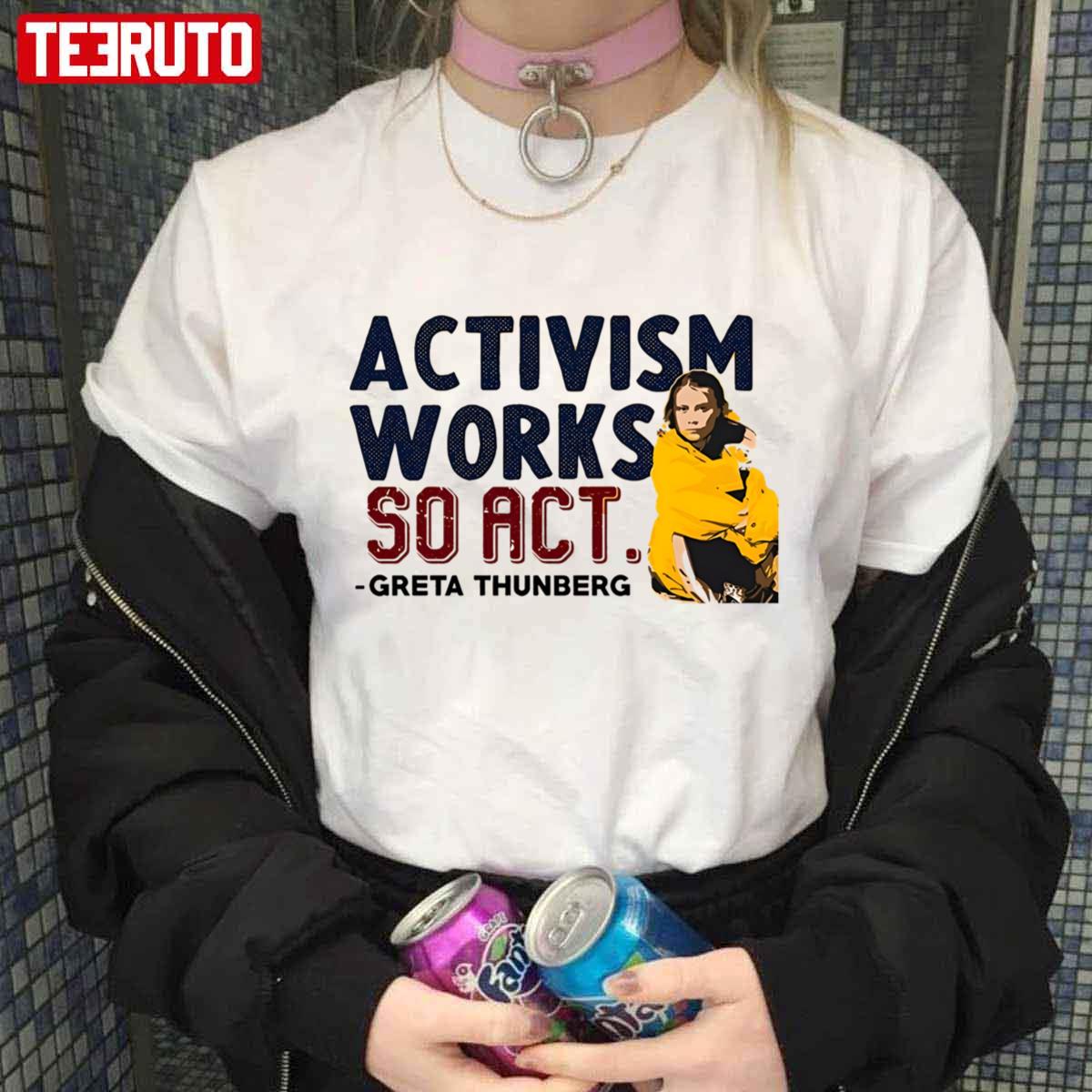 Activism Works So Act Greta Thunberg Unisex T-Shirt