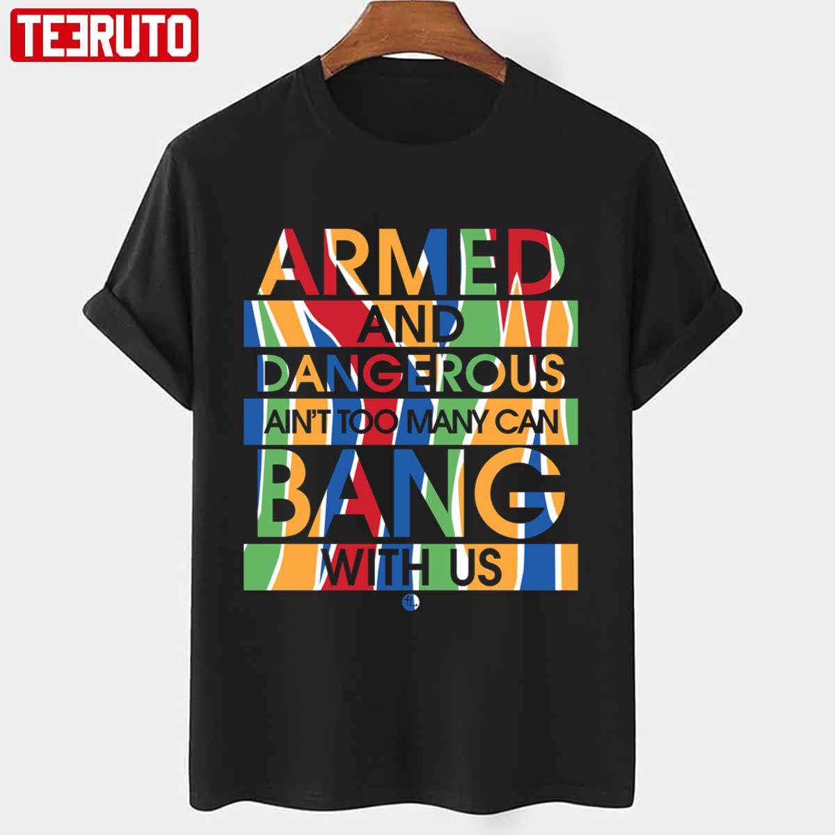 Armed And Dangerous Ain’t Too Many Can Bang With Us Bone Thugs N Harmony Merch Unisex T-Shirt
