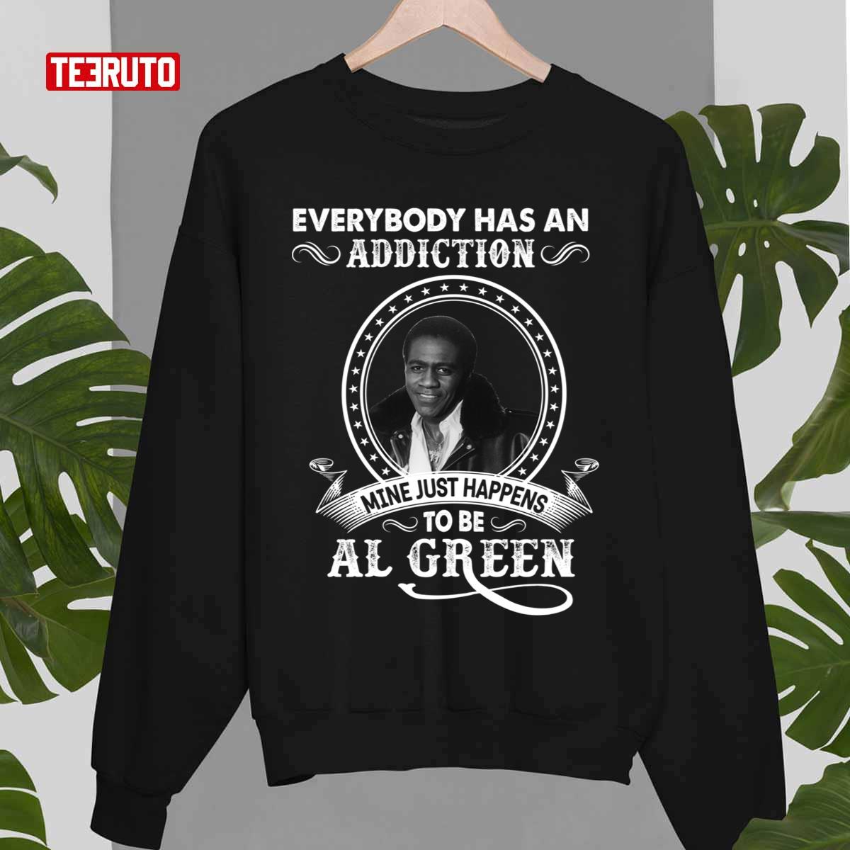 Everybody Has An Addiction Mine Just Happens To Be Al Green Unisex Sweatshirt