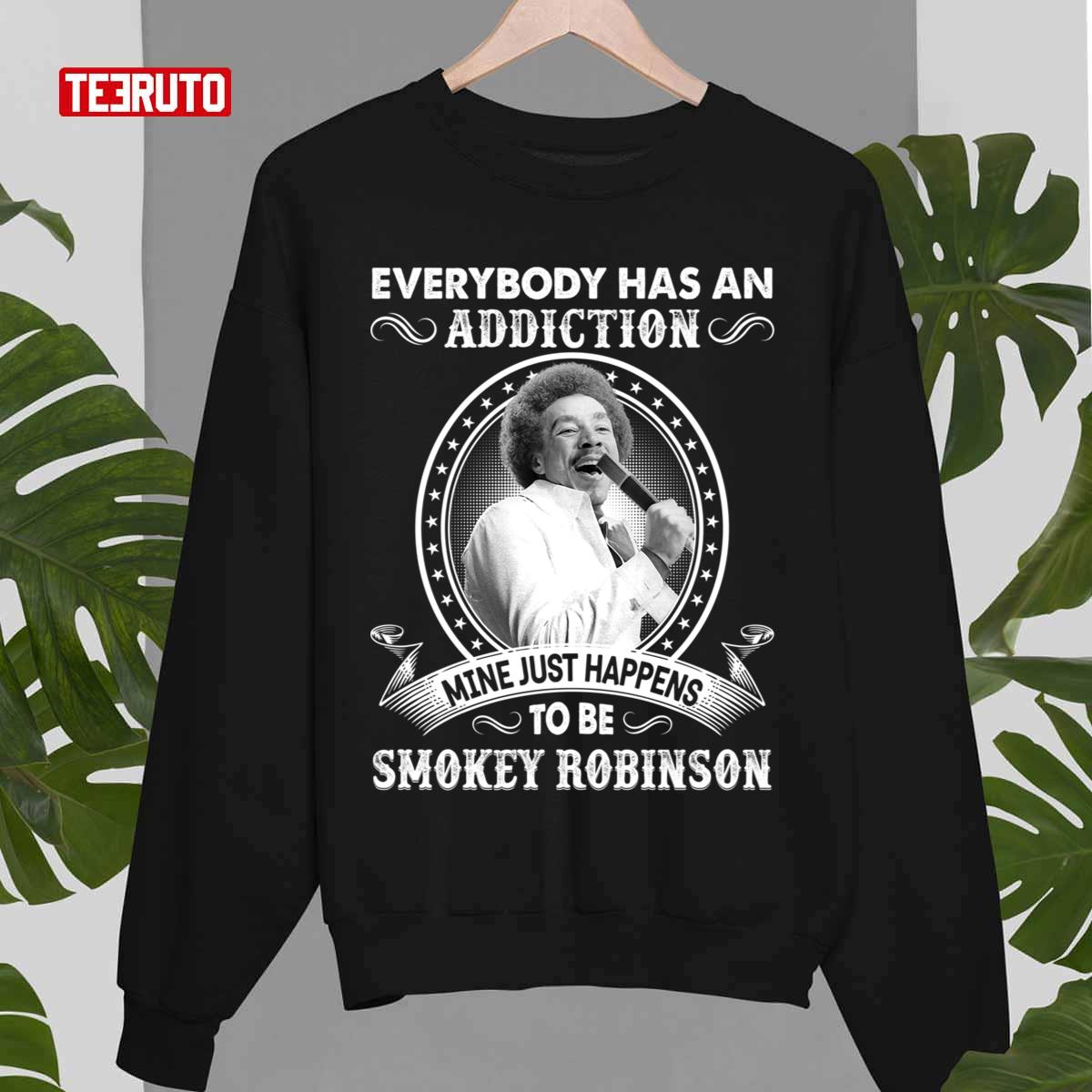 Everybody Has An Addiction Mine Just Happens To Be Smokey Robinson Unisex Sweatshirt