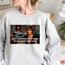 I Don’t Have Time For A Whole Lot Of Bullshit Right Now Lisa Rinna Unisex Sweatshirt