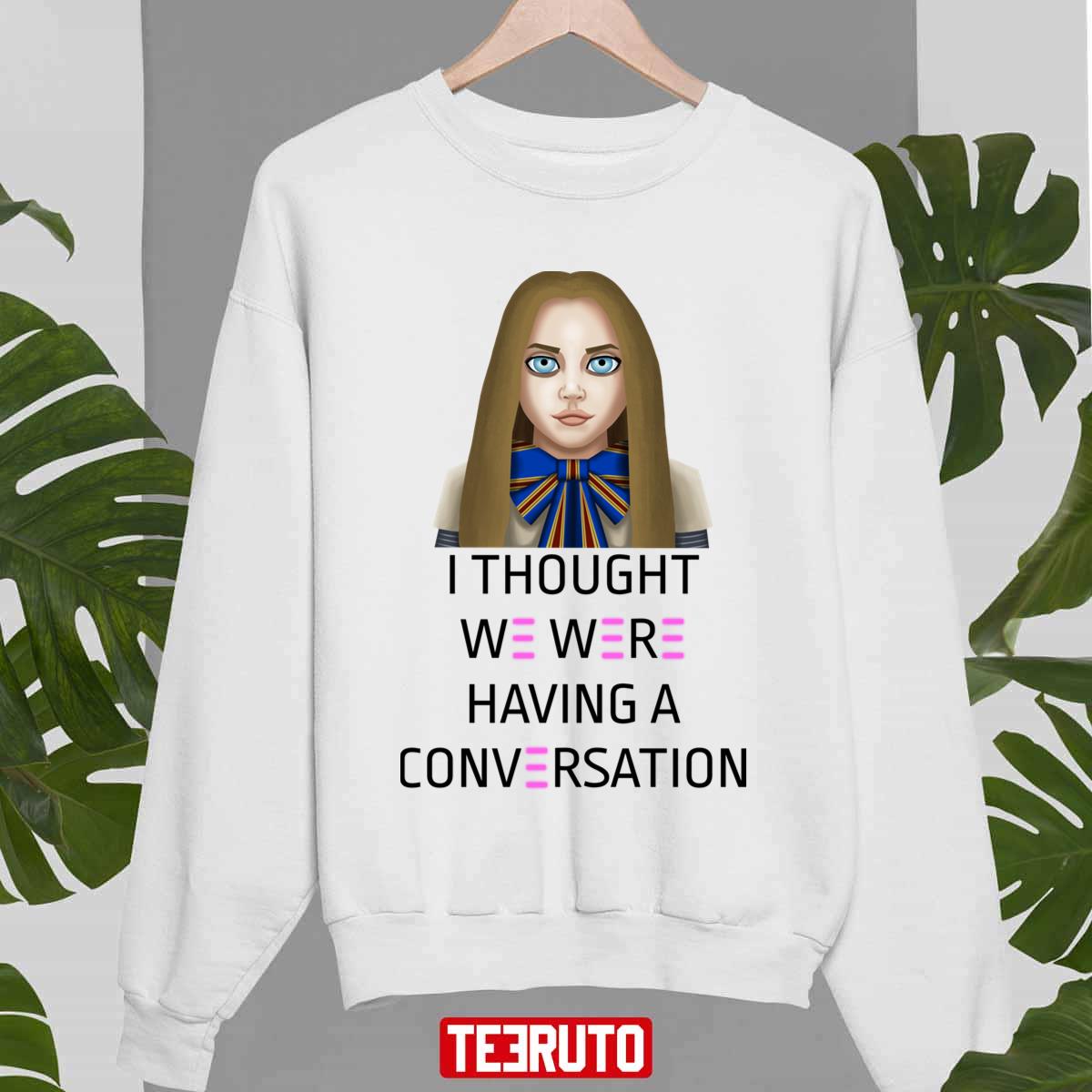 I Thought We Were Having A Conversation M3gan Unisex Sweatshirt