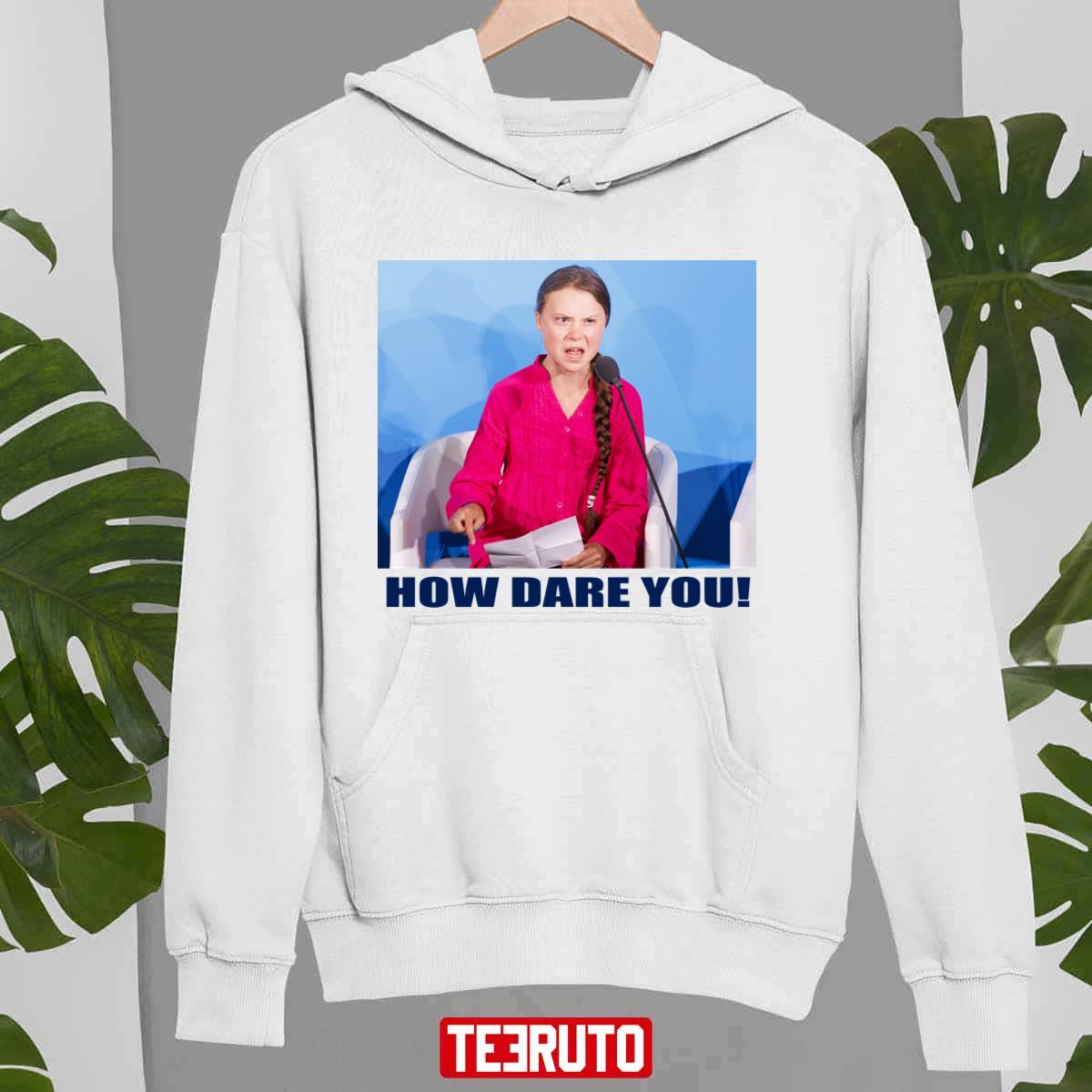 Meme Greta How Dare You Greta Thunberg Unisex Sweatshirt - Teeruto