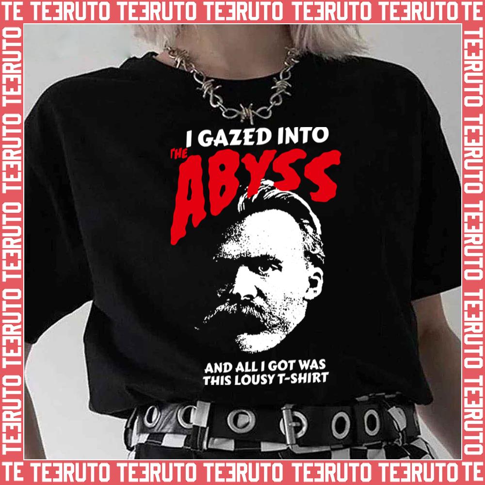 Nietzsche I Gazed Into The Abyss And I Got Was This Lousy Unisex T-Shirt