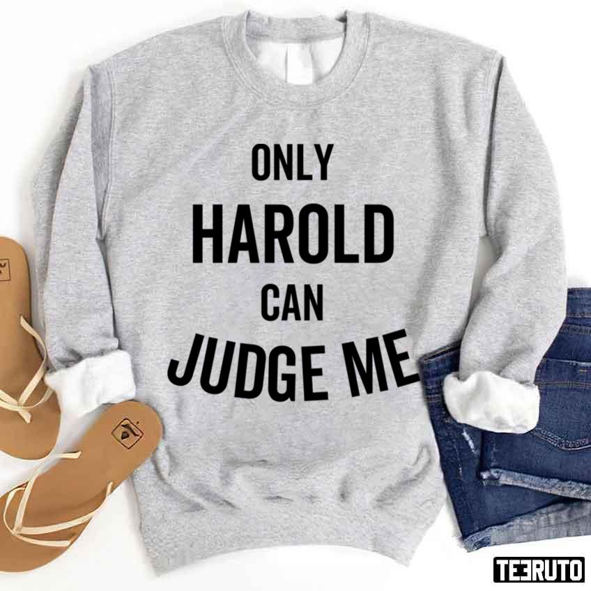 Only Harold Can Judge Me Unisex Sweatshirt