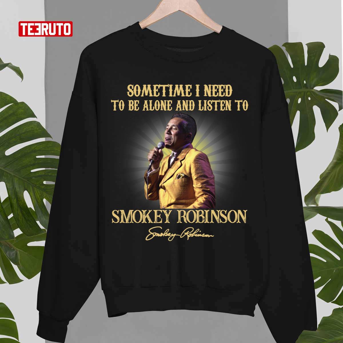 Sometimes I Need To Be Alone And Listen To Smokey Robinson Signature Unisex Sweatshirt