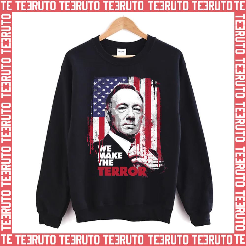 We Make The Terror House Of Cards Unisex Sweatshirt