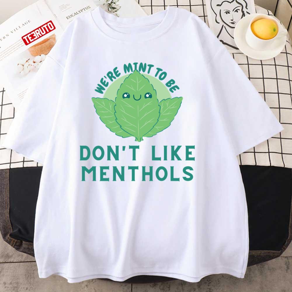 We’re Mint To Be Dont Like Menthols Art Of Mint Leaf Unisex T-Shirt