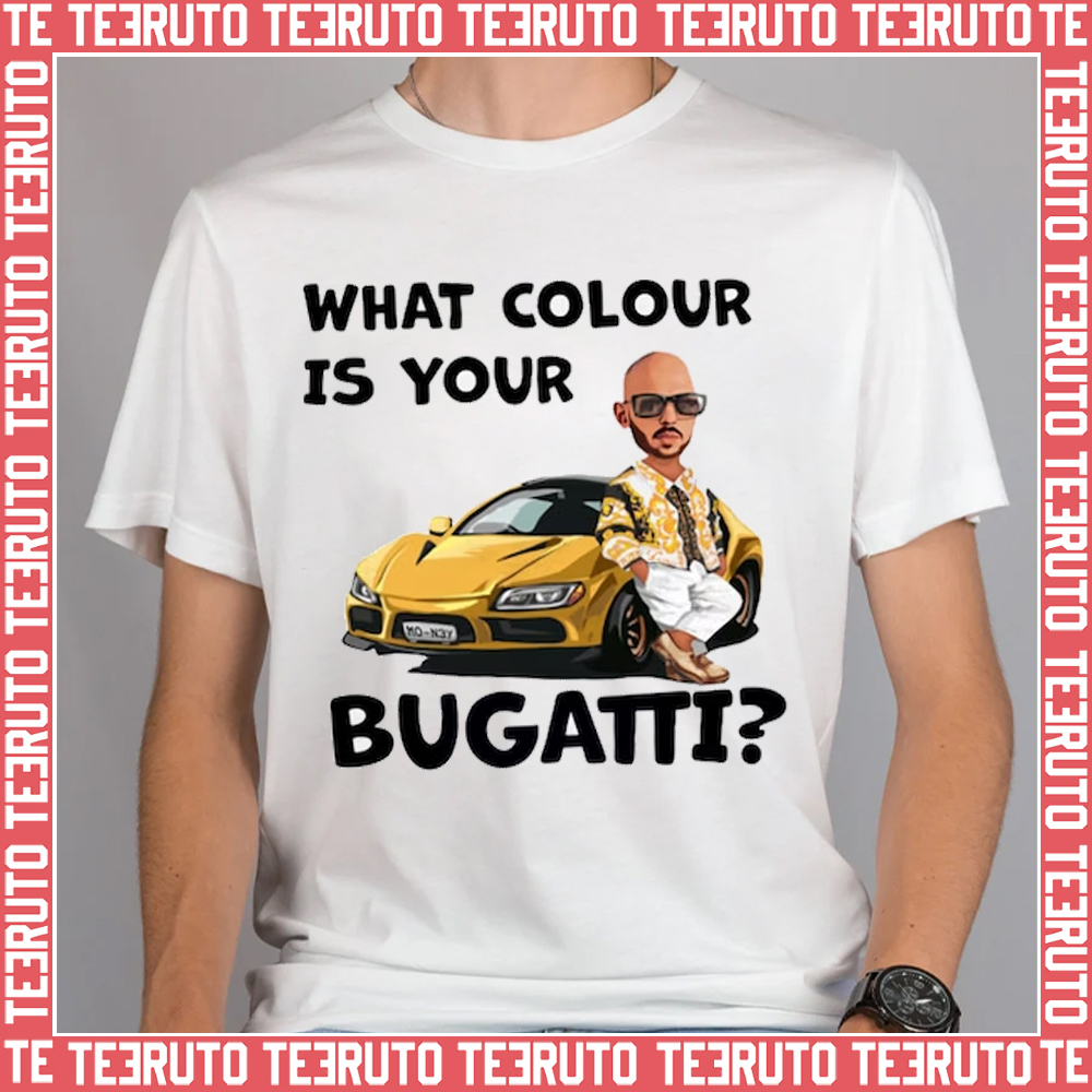 What Colour Is Your Bugatti Andrew Tate Top G Unisex T-Shirt - Teeruto