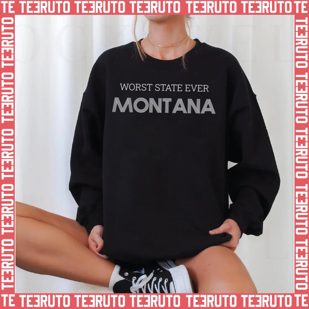 Worst State Ever Montana Unisex Sweatshirt