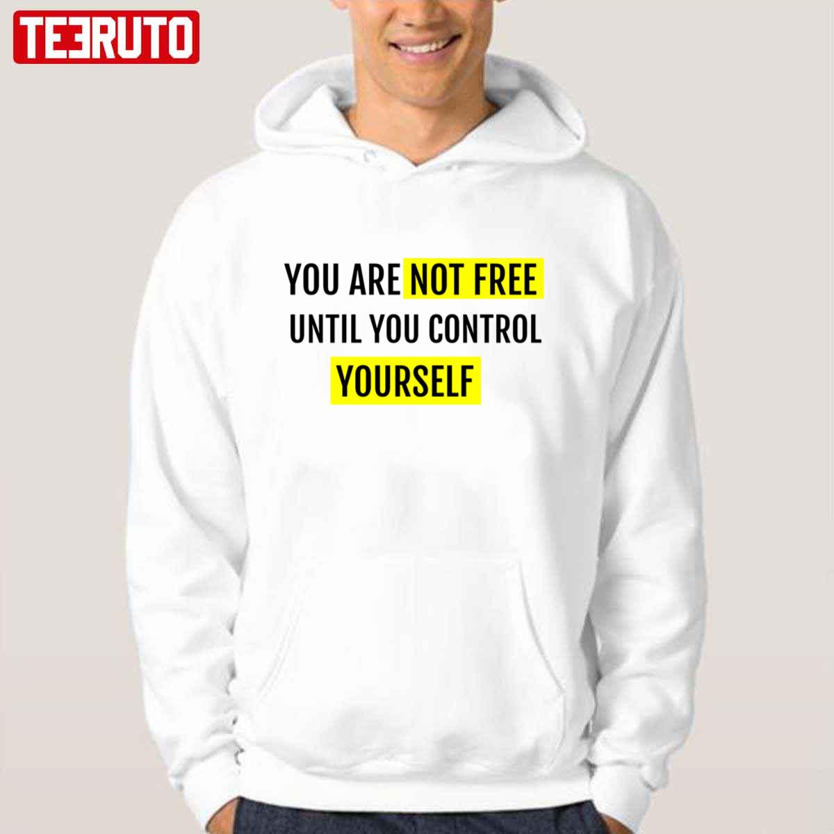 You Are Not Free Until You Control Yourself Unisex Hoodie