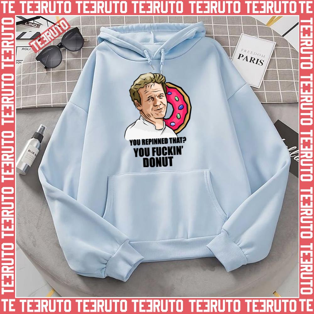 You Repinned That You Fuckin’ Donut Gordon Ramsay Unisex Hoodie