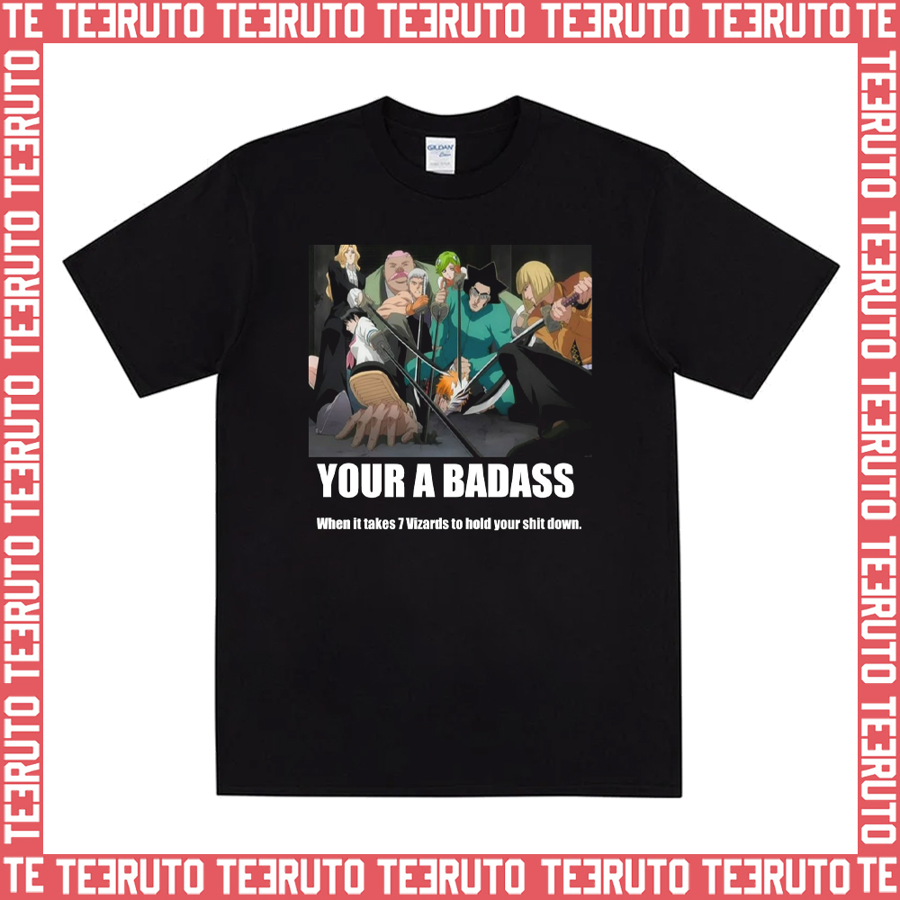 Your A Badass Bleach Anime Unisex T-Shirt