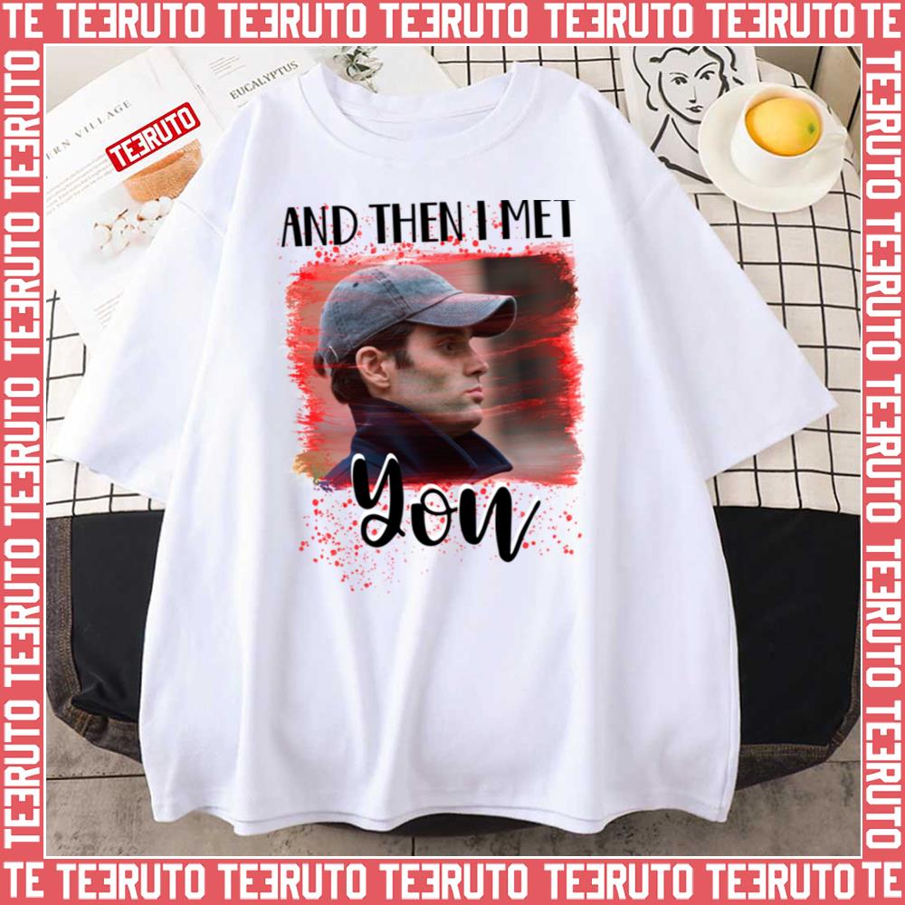 And Then I Met You Glass Box Joe Goldberg You Netflix Unisex T-Shirt