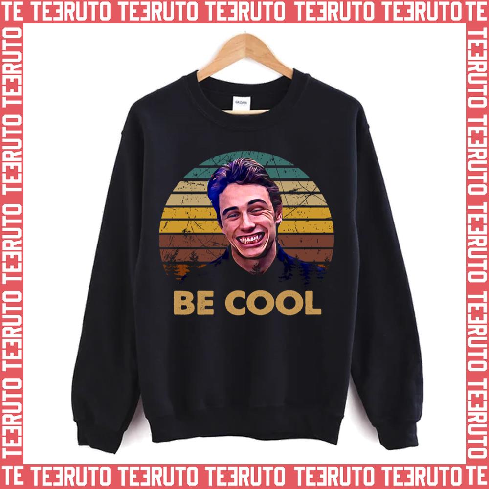 Be Cool Quote Freaks And Geeks Unisex Sweatshirt