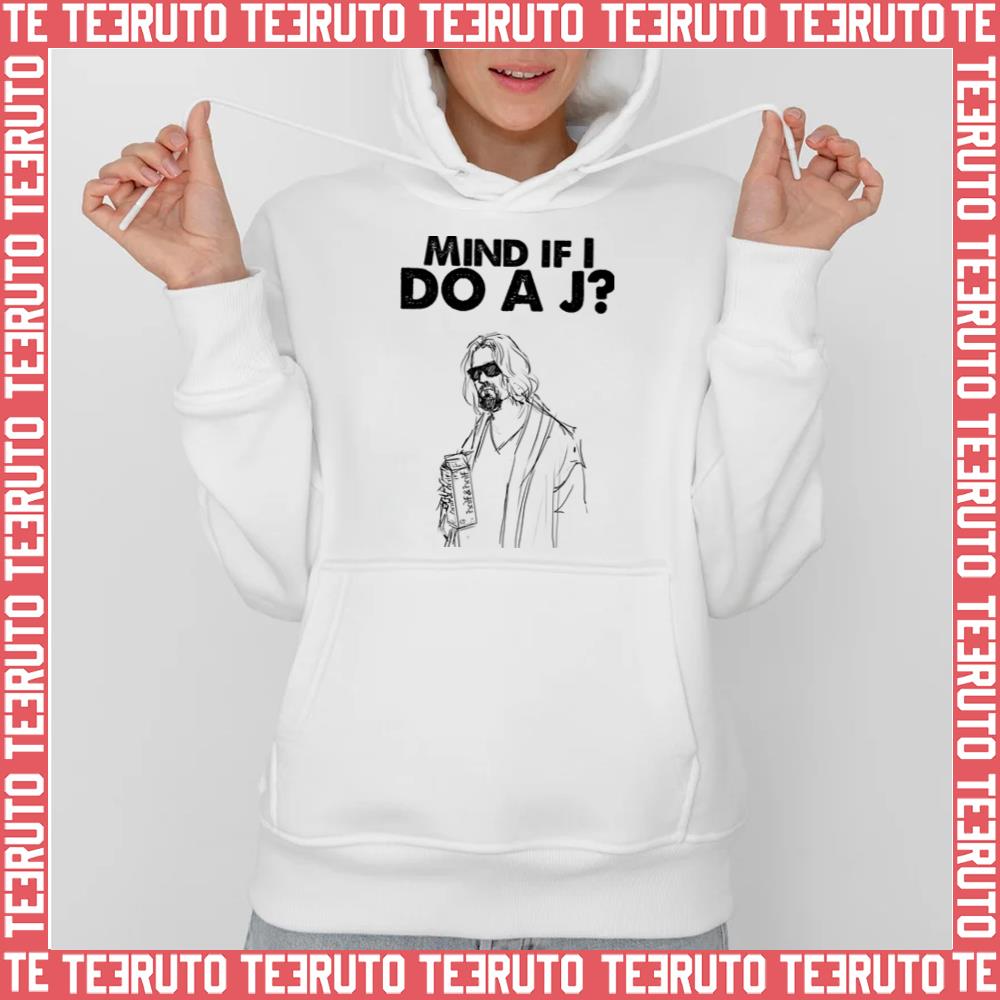 Big Lebowski Mind If I Do A J The Dude Quote Unisex Hoodie