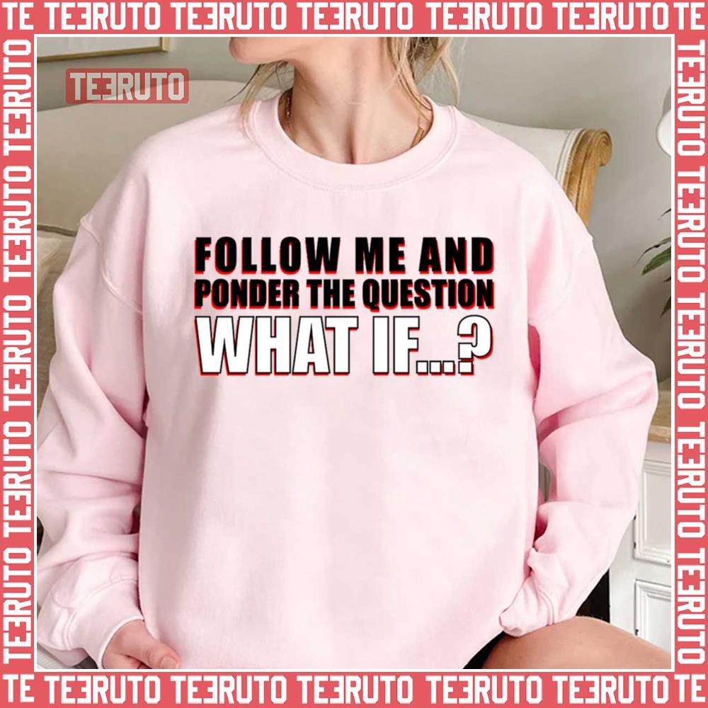 Follow The Question What If Unisex Sweatshirt