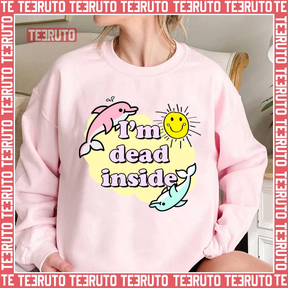 I'm Dead Inside Dolphin Unisex Sweatshirt - Teeruto