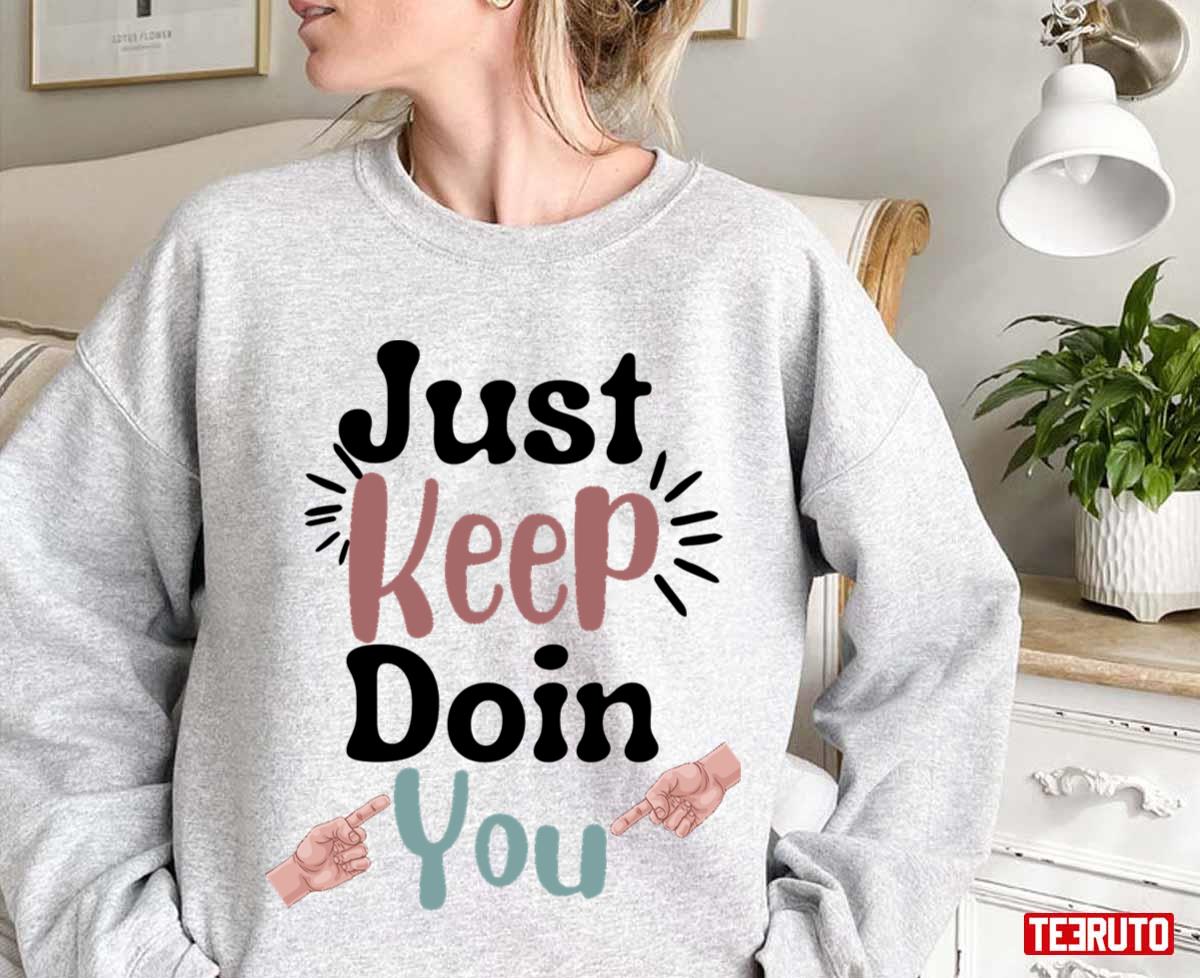 Just Keep Doin You Unisex Sweatshirt