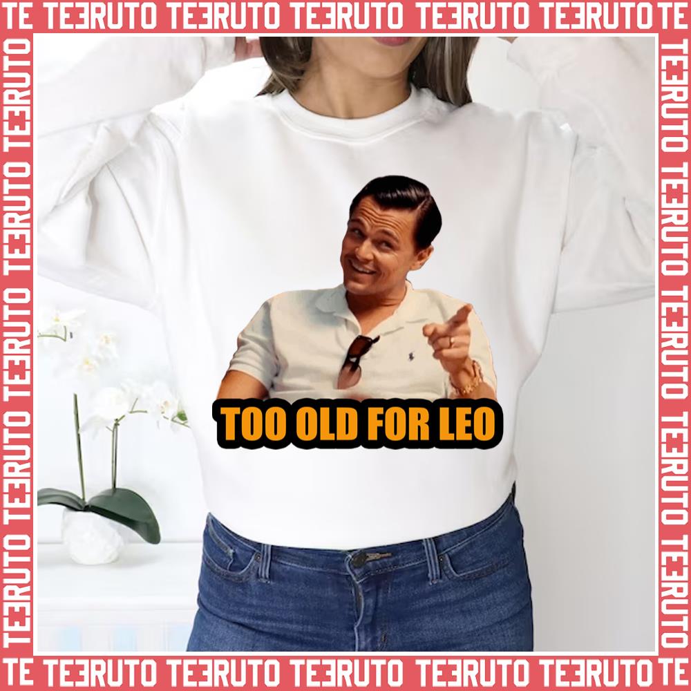 Not For Alduts Too Old For Leo Unisex Sweatshirt