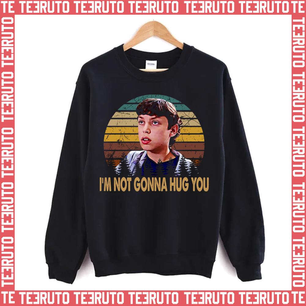 Not Gonna Hug You Freaks And Geeks Unisex Sweatshirt