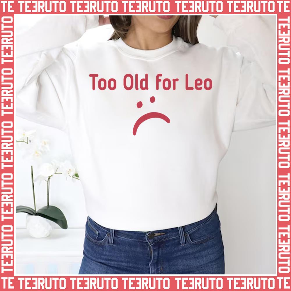Over 24 Too Old For Leo Unisex Sweatshirt
